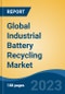 Global Industrial Battery Recycling Market - Industry Size, Share, Trends, Opportunity, and Forecast, 2018-2028 - Product Image