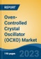 Oven-Controlled Crystal Oscillator (OCXO) Market - Global Industry Size, Share, Trends, Opportunity, and Forecast, 2018-2028 - Product Image