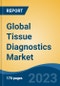Global Tissue Diagnostics Market - Industry Size, Share, Trends, Opportunity, and Forecast, 2018-2028 - Product Thumbnail Image