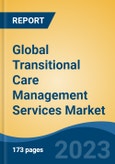Global Transitional Care Management Services Market - Industry Size, Share, Trends, Opportunity, and Forecast, 2018-2028- Product Image