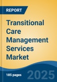 Transitional Care Management Services Market - Global Industry Size, Share, Trends, Opportunity, and Forecast, 2020-2030F- Product Image