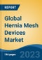 Global Hernia Mesh Devices Market - Industry Size, Share, Trends, Opportunity, and Forecast, 2018-2028 - Product Image