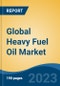 Global Heavy Fuel Oil Market - Industry Size, Share, Trends, Opportunity, and Forecast, 2018-2028 - Product Image