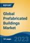 Global Prefabricated Buildings Market - Industry Size, Share, Trends, Opportunity, and Forecast, 2018-2028 - Product Image