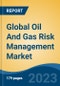 Global Oil And Gas Risk Management Market - Industry Size, Share, Trends, Opportunity, and Forecast, 2018-2028 - Product Image
