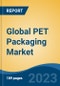 Global PET Packaging Market - Industry Size, Share, Trends, Opportunity, and Forecast, 2018-2028 - Product Image