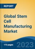 Global Stem Cell Manufacturing Market - Industry Size, Share, Trends, Opportunity, and Forecast, 2018-2028- Product Image