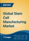 Global Stem Cell Manufacturing Market - Industry Size, Share, Trends, Opportunity, and Forecast, 2018-2028 - Product Image