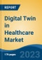 Digital Twin in Healthcare Market - Industry Size, Share, Trends, Opportunity, and Forecast, 2018-2028 - Product Thumbnail Image