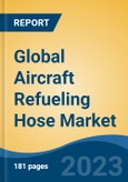 Global Aircraft Refueling Hose Market - Industry Size, Share, Trends, Opportunity, and Forecast, 2018-2028- Product Image