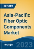 Asia-Pacific Fiber Optic Components Market, Competition, Forecast and Opportunities, 2018-2028- Product Image