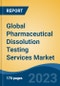 Global Pharmaceutical Dissolution Testing Services Market - Industry Size, Share, Trends, Opportunity, and Forecast, 2018-2028 - Product Image