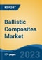 Ballistic Composites Market - Industry Size, Share, Trends, Opportunity, and Forecast, 2018-2028 - Product Thumbnail Image