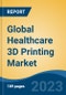 Global Healthcare 3D Printing Market - Industry Size, Share, Trends, Opportunity, and Forecast, 2018-2028 - Product Image