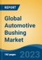Global Automotive Bushing Market - Industry Size, Share, Trends, Opportunity, and Forecast, 2018-2028 - Product Image