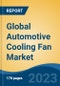 Global Automotive Cooling Fan Market - Industry Size, Share, Trends, Opportunity, and Forecast, 2018-2028 - Product Image