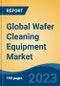 Global Wafer Cleaning Equipment Market - Industry Size, Share, Trends, Opportunity, and Forecast, 2018-2028 - Product Image