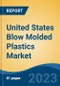 United States Blow Molded Plastics Market, Competition, Forecast and Opportunities, 2018-2028 - Product Thumbnail Image