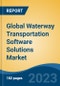 Global Waterway Transportation Software Solutions Market - Industry Size, Share, Trends, Opportunity, and Forecast, 2018-2028 - Product Image