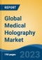 Global Medical Holography Market - Industry Size, Share, Trends, Opportunity, and Forecast, 2018-2028 - Product Image