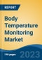 Body Temperature Monitoring Market - Industry Size, Share, Trends, Opportunity, and Forecast, 2018-2028 - Product Thumbnail Image