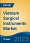 Vietnam Surgical Instruments Market, Competition, Forecast and Opportunities, 2018-2028 - Product Image