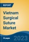 Vietnam Surgical Suture Market, Competition, Forecast and Opportunities, 2018-2028 - Product Thumbnail Image
