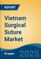 Vietnam Surgical Suture Market, Competition, Forecast and Opportunities, 2018-2028 - Product Thumbnail Image