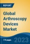 Global Arthroscopy Devices Market - Industry Size, Share, Trends, Opportunity, and Forecast, 2018-2028 - Product Thumbnail Image