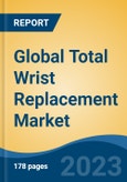 Global Total Wrist Replacement Market - Industry Size, Share, Trends, Opportunity, and Forecast, 2018-2028- Product Image