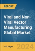 Viral and Non-Viral Vector Manufacturing Global Market Report 2024- Product Image