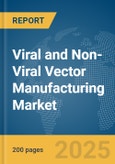 Viral and Non-Viral Vector Manufacturing Market Report 2025- Product Image