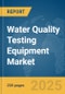 Water Quality Testing Equipment Market Report 2025 - Product Image