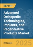 Advanced Orthopedic Technologies, Implants, and Regenerative Products Market Report 2025- Product Image