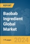 Baobab Ingredient Global Market Report 2024 - Product Image