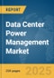 Data Center Power Management Market Report 2025 - Product Image