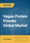 Vegan Protein Powder Global Market Report 2025 - Product Image