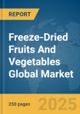 Freeze-Dried Fruits And Vegetables Global Market Report 2025- Product Image