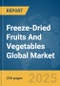 Freeze-Dried Fruits And Vegetables Global Market Report 2025 - Product Image