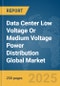 Data Center Low Voltage (LV) Or Medium Voltage (MV) Power Distribution Global Market Report 2025 - Product Thumbnail Image