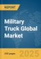 Military Truck Global Market Report 2024 - Product Thumbnail Image