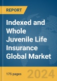 Indexed and Whole Juvenile Life Insurance Global Market Report 2024- Product Image