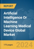 Artificial Intelligence Or Machine Learning (AI/ML) Medical Device Global Market Report 2024- Product Image