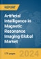 Artificial Intelligence in Magnetic Resonance Imaging (MRI) Global Market Report 2024 - Product Image