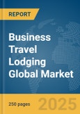 Business Travel Lodging Global Market Report 2025- Product Image