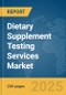 Dietary Supplement Testing Services Market Report 2025 - Product Image