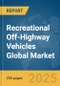 Recreational Off-Highway Vehicles Global Market Report 2025 - Product Thumbnail Image