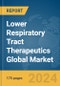 Lower Respiratory Tract Therapeutics Global Market Report 2024 - Product Image