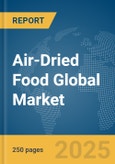 Air-Dried Food Global Market Report 2024- Product Image