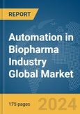 Automation in Biopharma Industry Global Market Report 2024- Product Image